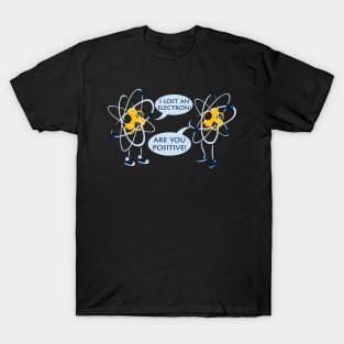 I Lost An electron Are You Positive | Social Distancing T-Shirt